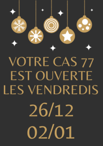 OUVERTURE CAS77 FÊTES FIN ANNEES 2025-26